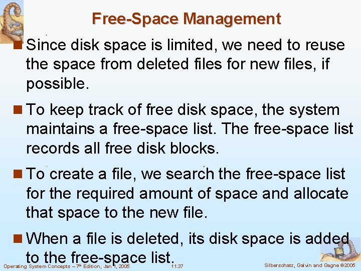 Free-Space Management n Since disk space is limited, we need to reuse the space