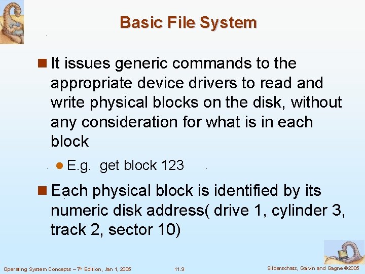 Basic File System n It issues generic commands to the appropriate device drivers to
