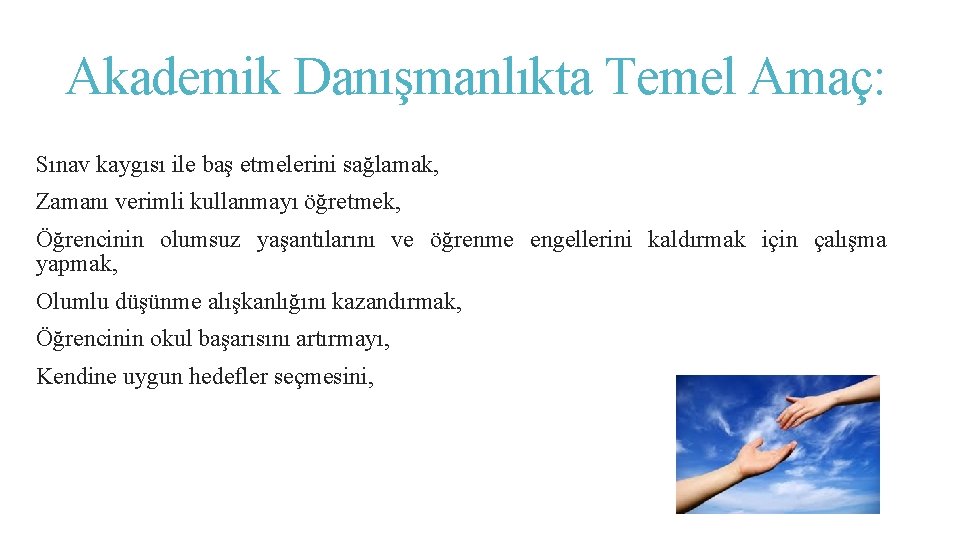 Akademik Danışmanlıkta Temel Amaç: Sınav kaygısı ile baş etmelerini sağlamak, Zamanı verimli kullanmayı öğretmek,