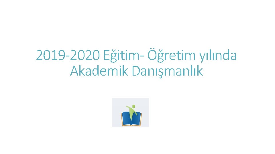 2019 -2020 Eğitim- Öğretim yılında Akademik Danışmanlık 