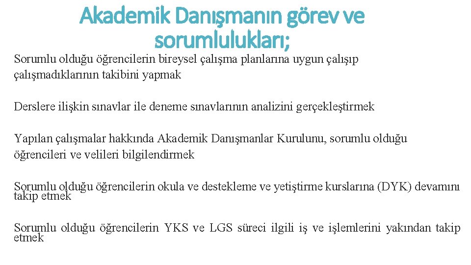 Akademik Danışmanın görev ve sorumlulukları; Sorumlu olduğu öğrencilerin bireysel çalışma planlarına uygun çalışıp çalışmadıklarının