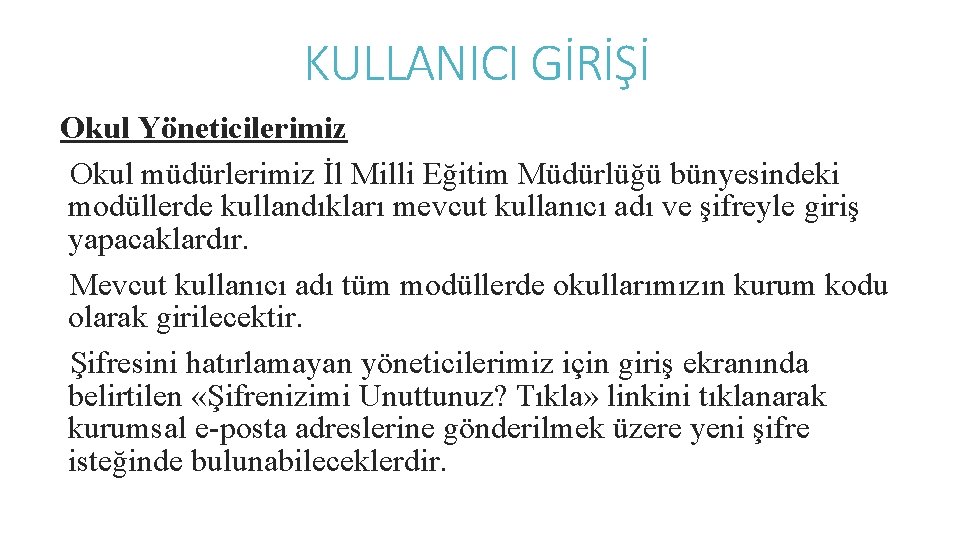 KULLANICI GİRİŞİ Okul Yöneticilerimiz Okul müdürlerimiz İl Milli Eğitim Müdürlüğü bünyesindeki modüllerde kullandıkları mevcut