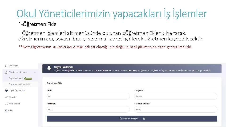 Okul Yöneticilerimizin yapacakları İş İşlemler 1 -Öğretmen Ekle Öğretmen İşlemleri alt menüsünde bulunan «Öğretmen