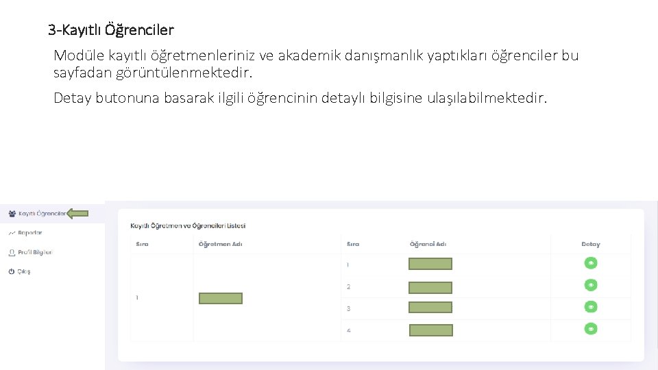 3 -Kayıtlı Öğrenciler Modüle kayıtlı öğretmenleriniz ve akademik danışmanlık yaptıkları öğrenciler bu sayfadan görüntülenmektedir.