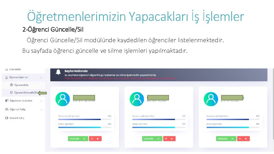 Öğretmenlerimizin Yapacakları İş İşlemler 2 -Öğrenci Güncelle/Sil modülünde kaydedilen öğrenciler listelenmektedir. Bu sayfada öğrenci