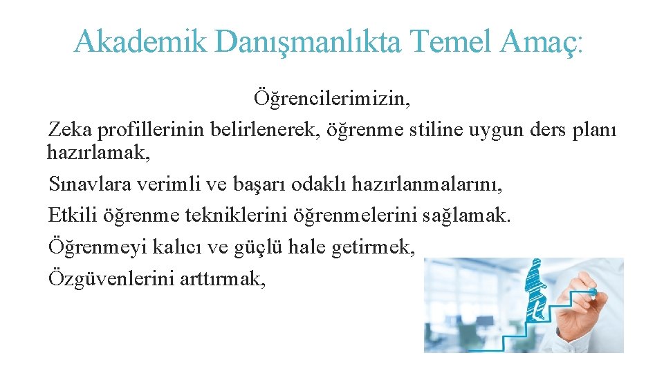 Akademik Danışmanlıkta Temel Amaç: Öğrencilerimizin, Zeka profillerinin belirlenerek, öğrenme stiline uygun ders planı hazırlamak,