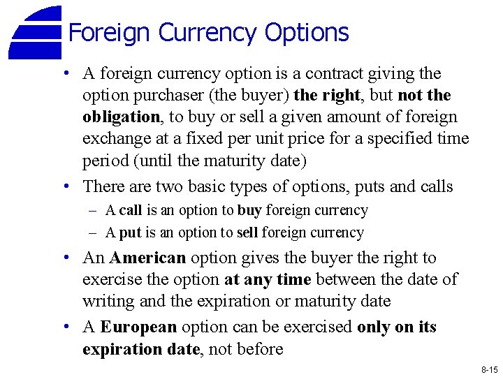 Foreign Currency Options • A foreign currency option is a contract giving the option
