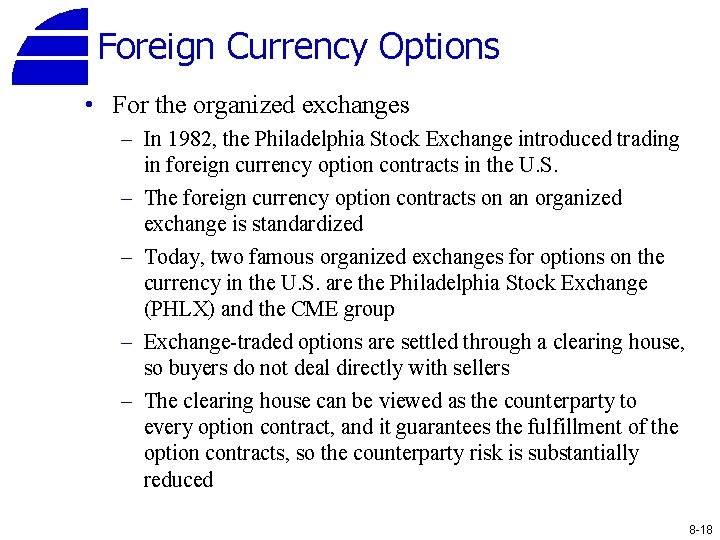 Foreign Currency Options • For the organized exchanges – In 1982, the Philadelphia Stock