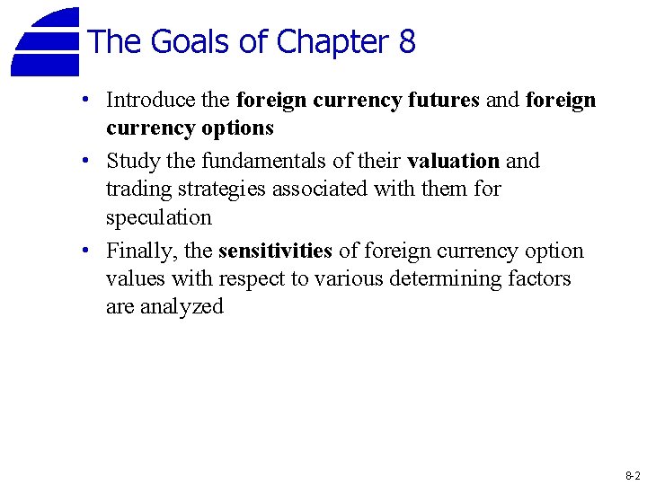 The Goals of Chapter 8 • Introduce the foreign currency futures and foreign currency