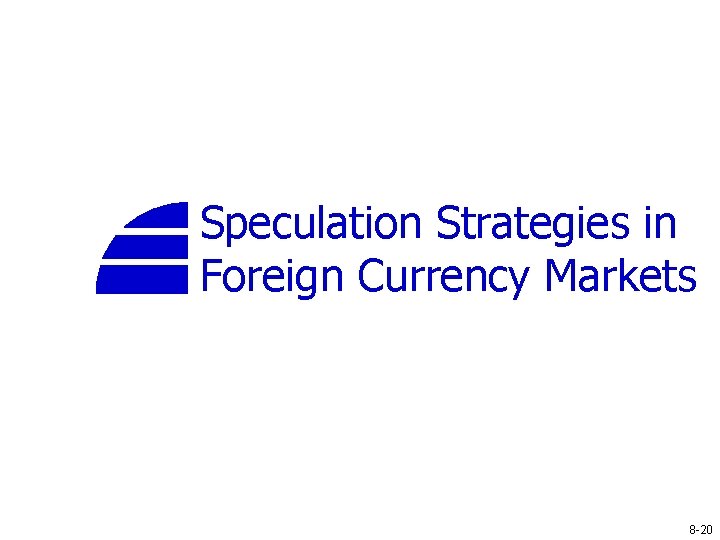 Speculation Strategies in Foreign Currency Markets 8 -20 