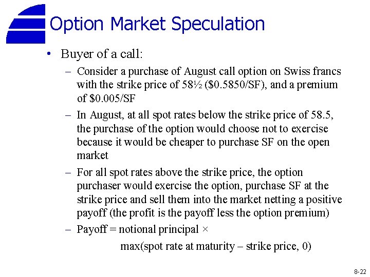 Option Market Speculation • Buyer of a call: – Consider a purchase of August
