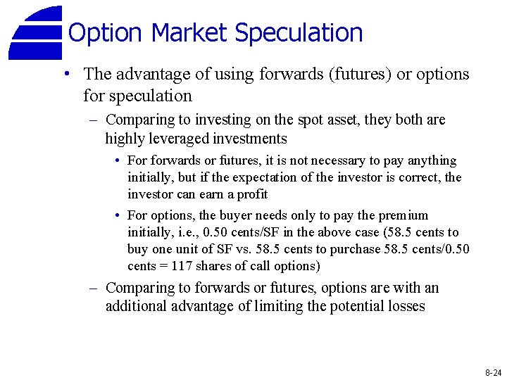 Option Market Speculation • The advantage of using forwards (futures) or options for speculation