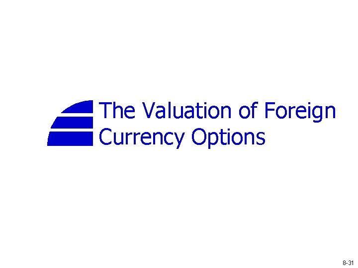 The Valuation of Foreign Currency Options 8 -31 