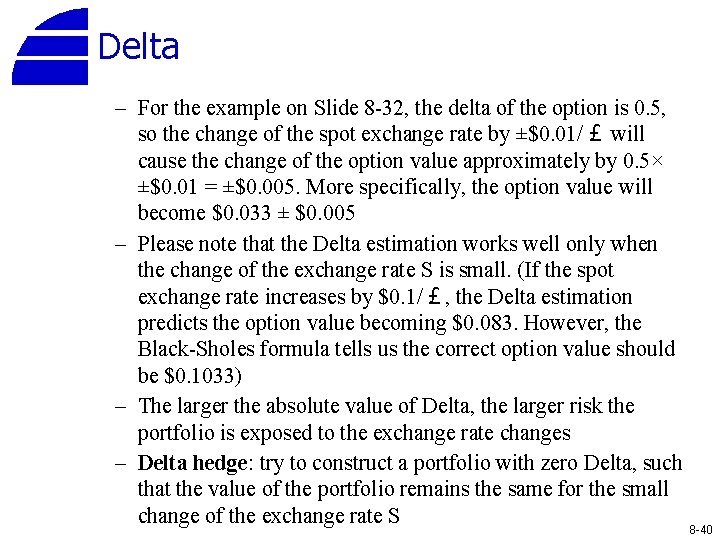 Delta – For the example on Slide 8 -32, the delta of the option