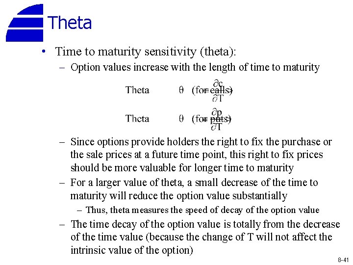 Theta • Time to maturity sensitivity (theta): – Option values increase with the length