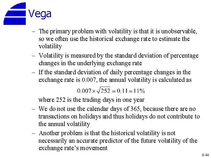 Vega – The primary problem with volatility is that it is unobservable, so we