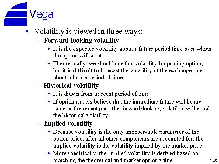Vega • Volatility is viewed in three ways: – Forward-looking volatility • It is