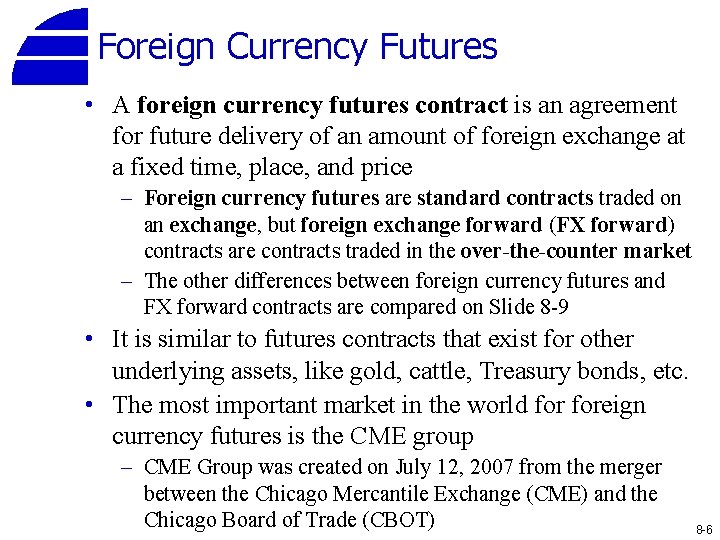 Foreign Currency Futures • A foreign currency futures contract is an agreement for future