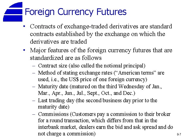Foreign Currency Futures • Contracts of exchange-traded derivatives are standard contracts established by the