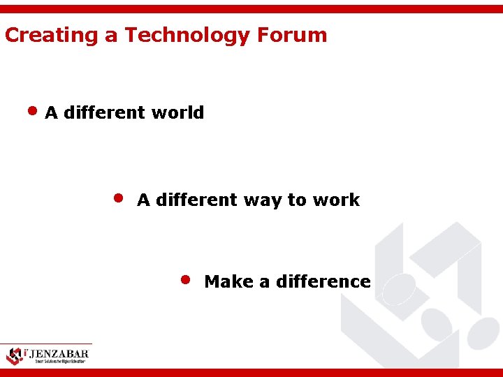 Creating a Technology Forum • A different world • A different way to work