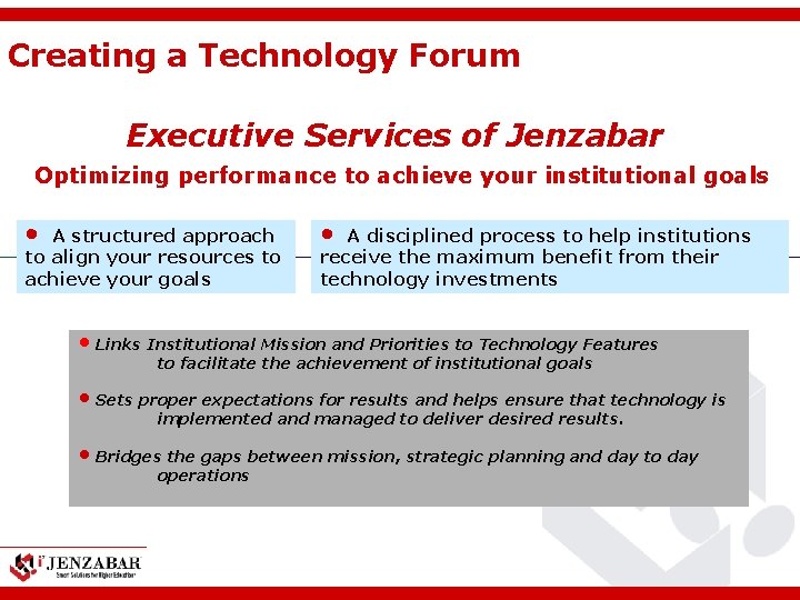 Creating a Technology Forum Executive Services of Jenzabar Optimizing performance to achieve your institutional