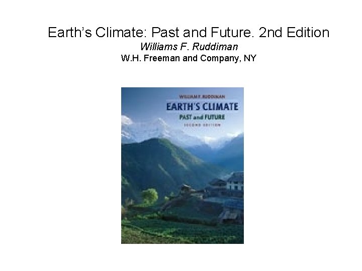 Earth’s Climate: Past and Future. 2 nd Edition Williams F. Ruddiman W. H. Freeman