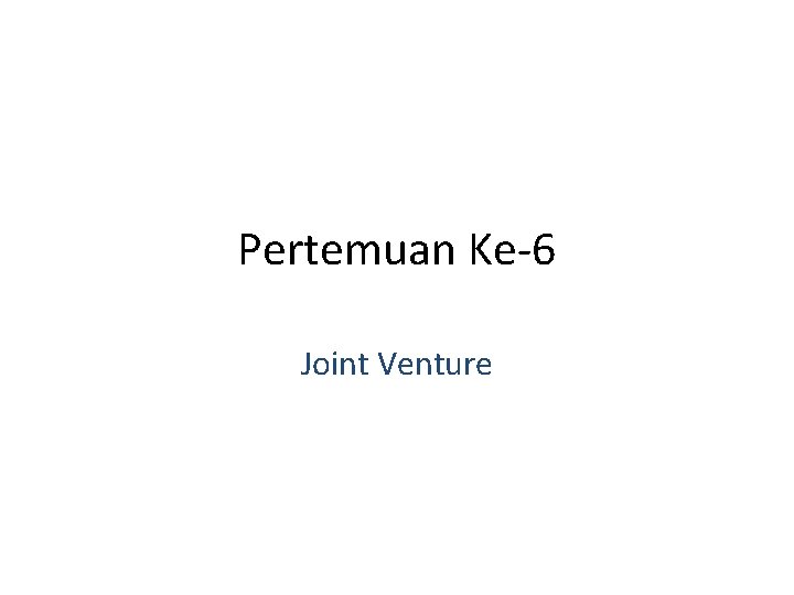 Pertemuan Ke-6 Joint Venture 