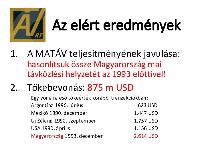 Az elért eredmények 1. A MATÁV teljesítményének javulása: hasonlítsuk össze Magyarország mai távközlési helyzetét