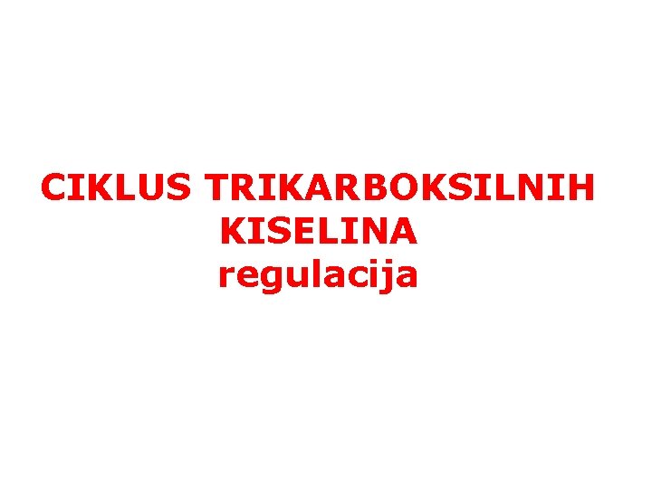 CIKLUS TRIKARBOKSILNIH KISELINA regulacija 