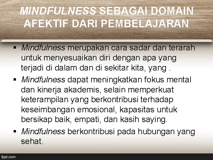 MINDFULNESS SEBAGAI DOMAIN AFEKTIF DARI PEMBELAJARAN § Mindfulness merupakan cara sadar dan terarah untuk