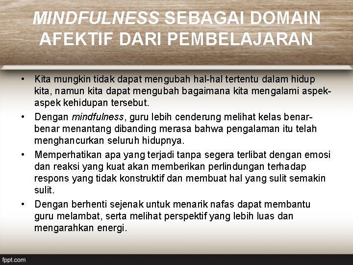 MINDFULNESS SEBAGAI DOMAIN AFEKTIF DARI PEMBELAJARAN • Kita mungkin tidak dapat mengubah hal-hal tertentu