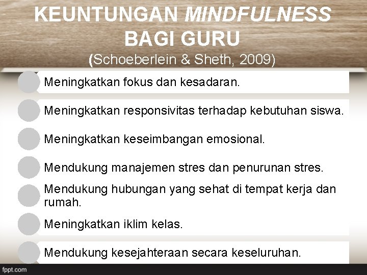 KEUNTUNGAN MINDFULNESS BAGI GURU (Schoeberlein & Sheth, 2009) Meningkatkan fokus dan kesadaran. Meningkatkan responsivitas