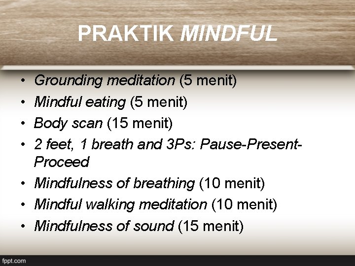 PRAKTIK MINDFUL • • Grounding meditation (5 menit) Mindful eating (5 menit) Body scan