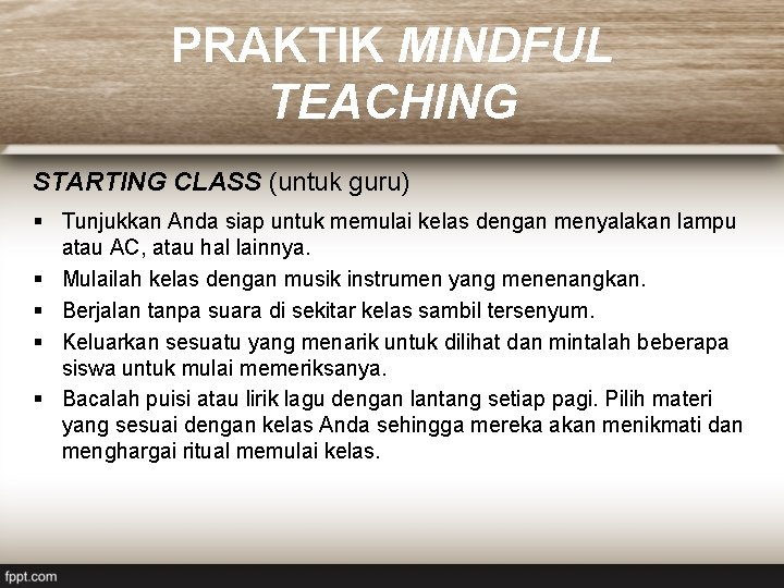 PRAKTIK MINDFUL TEACHING STARTING CLASS (untuk guru) § Tunjukkan Anda siap untuk memulai kelas