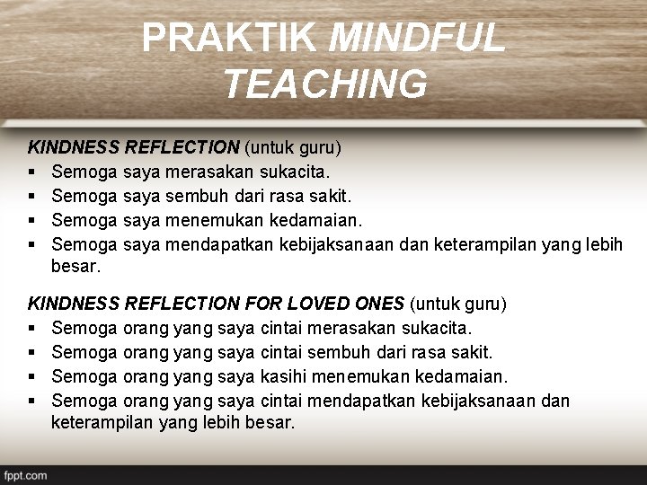 PRAKTIK MINDFUL TEACHING KINDNESS REFLECTION (untuk guru) § Semoga saya merasakan sukacita. § Semoga