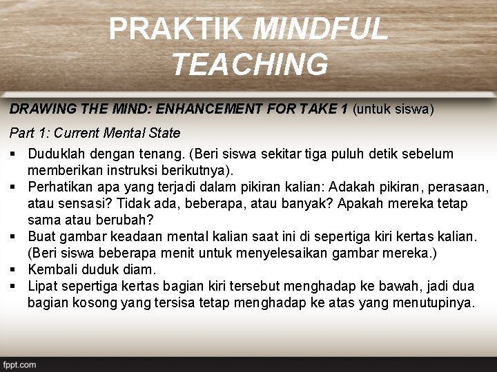 PRAKTIK MINDFUL TEACHING DRAWING THE MIND: ENHANCEMENT FOR TAKE 1 (untuk siswa) Part 1: