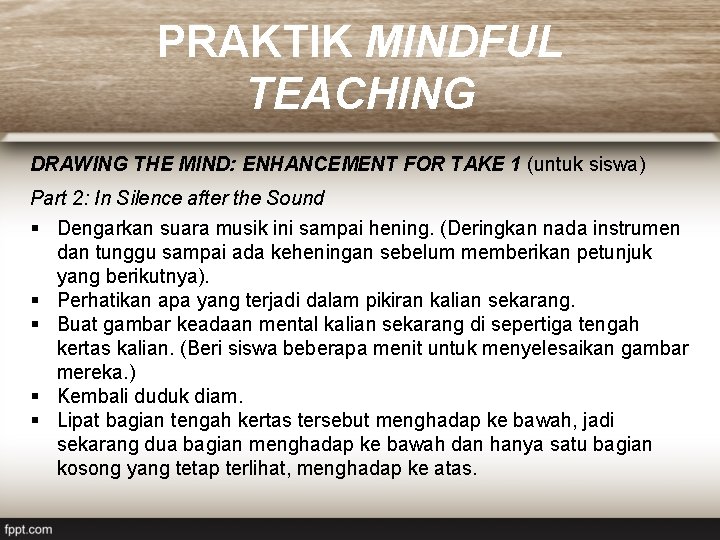 PRAKTIK MINDFUL TEACHING DRAWING THE MIND: ENHANCEMENT FOR TAKE 1 (untuk siswa) Part 2: