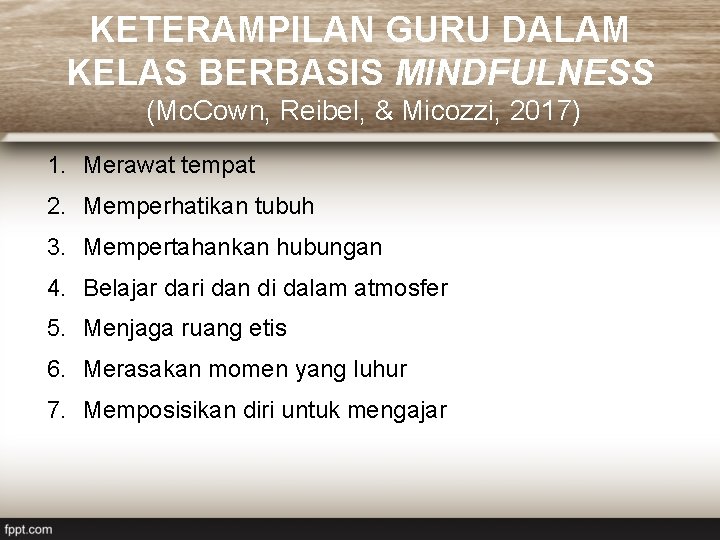 KETERAMPILAN GURU DALAM KELAS BERBASIS MINDFULNESS (Mc. Cown, Reibel, & Micozzi, 2017) 1. Merawat