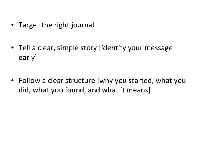  • Target the right journal • Tell a clear, simple story [identify your
