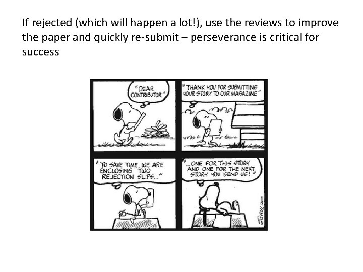 If rejected (which will happen a lot!), use the reviews to improve the paper