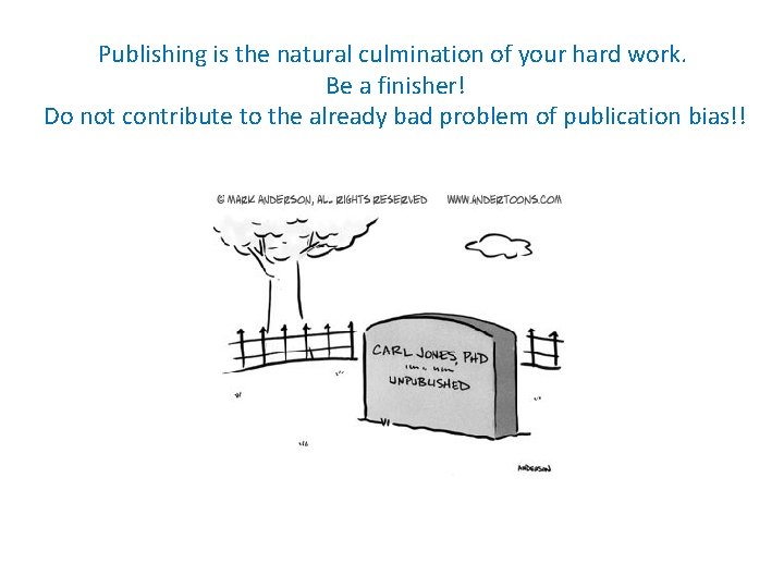 Publishing is the natural culmination of your hard work. Be a finisher! Do not