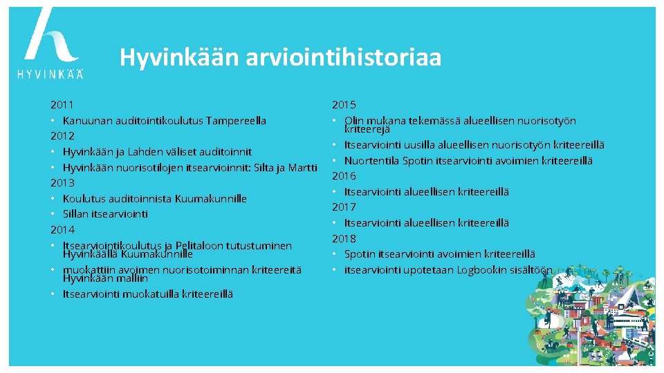 Hyvinkään arviointihistoriaa 2011 2015 • Kanuunan auditointikoulutus Tampereella • Olin mukana tekemässä alueellisen nuorisotyön