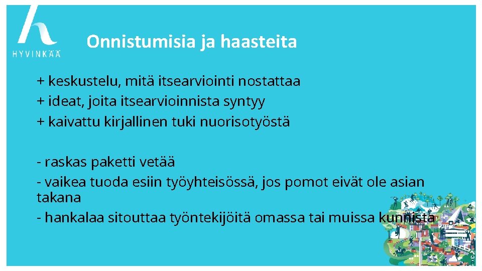 Onnistumisia ja haasteita + keskustelu, mitä itsearviointi nostattaa + ideat, joita itsearvioinnista syntyy +