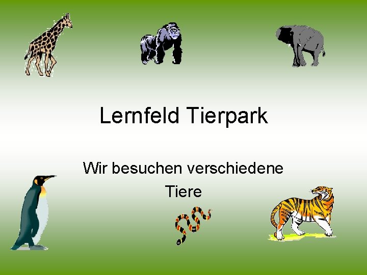 Lernfeld Tierpark Wir besuchen verschiedene Tiere 