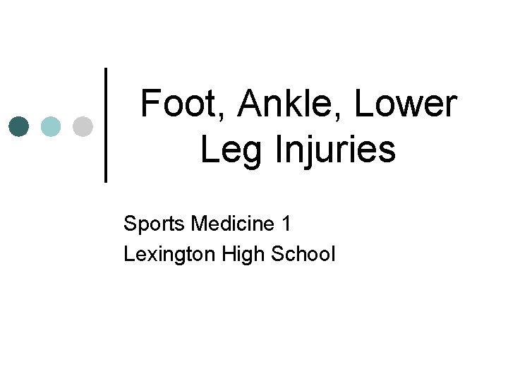 Foot, Ankle, Lower Leg Injuries Sports Medicine 1 Lexington High School 