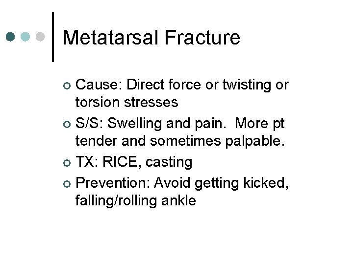 Metatarsal Fracture Cause: Direct force or twisting or torsion stresses ¢ S/S: Swelling and
