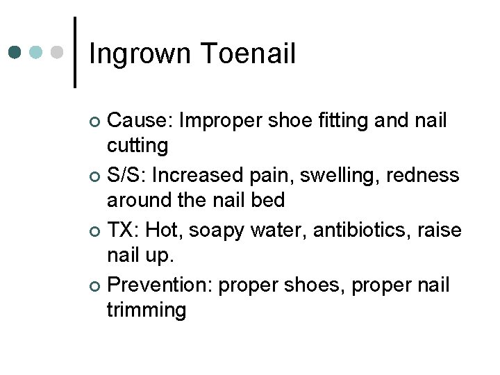 Ingrown Toenail Cause: Improper shoe fitting and nail cutting ¢ S/S: Increased pain, swelling,