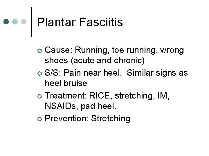 Plantar Fasciitis Cause: Running, toe running, wrong shoes (acute and chronic) ¢ S/S: Pain