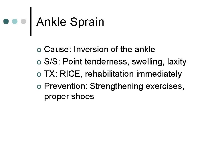 Ankle Sprain Cause: Inversion of the ankle ¢ S/S: Point tenderness, swelling, laxity ¢