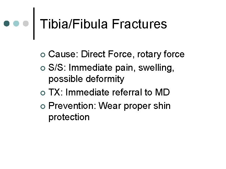 Tibia/Fibula Fractures Cause: Direct Force, rotary force ¢ S/S: Immediate pain, swelling, possible deformity